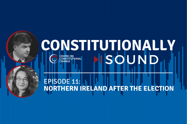 Constitutionally Sound, episode 11, Northern Ireland after the election
